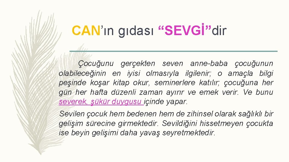 CAN’ın gıdası “SEVGİ”dir Çocuğunu gerçekten seven anne-baba çocuğunun olabileceğinin en iyisi olmasıyla ilgilenir; o