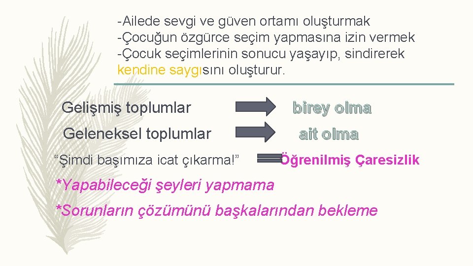 -Ailede sevgi ve güven ortamı oluşturmak -Çocuğun özgürce seçim yapmasına izin vermek -Çocuk seçimlerinin