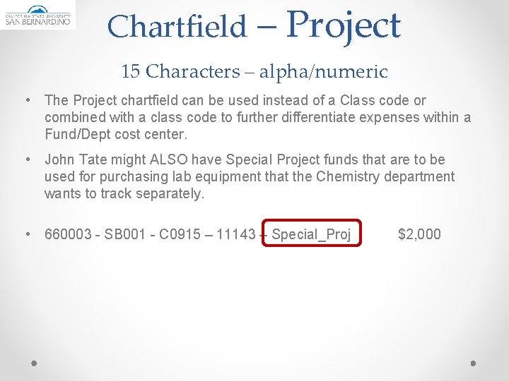 Chartfield – Project 15 Characters – alpha/numeric • The Project chartfield can be used