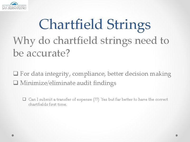 Chartfield Strings Why do chartfield strings need to be accurate? q For data integrity,