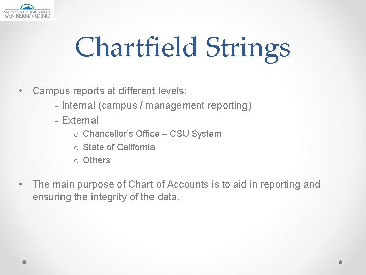 Chartfield Strings • Campus reports at different levels: - Internal (campus / management reporting)