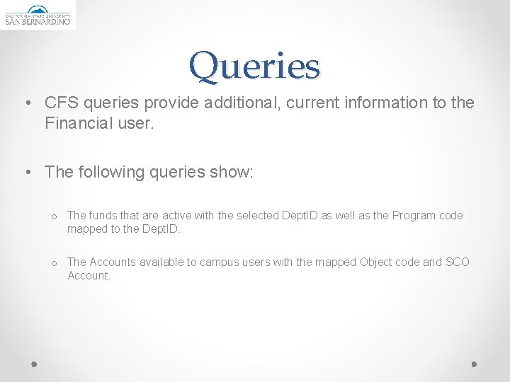 Queries • CFS queries provide additional, current information to the Financial user. • The