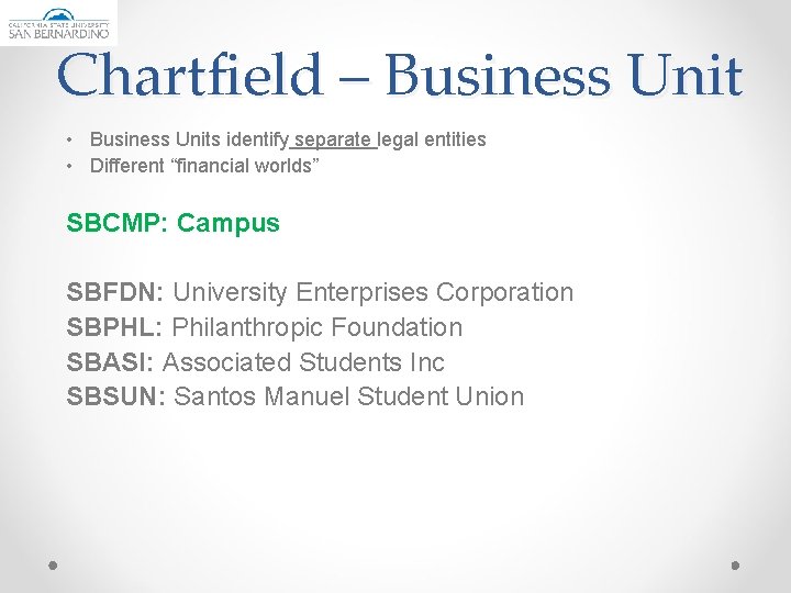Chartfield – Business Unit • Business Units identify separate legal entities • Different “financial