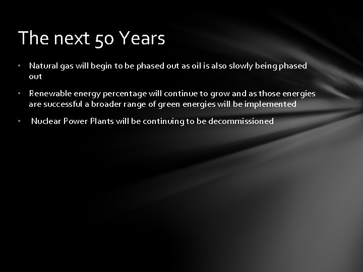 The next 50 Years • Natural gas will begin to be phased out as