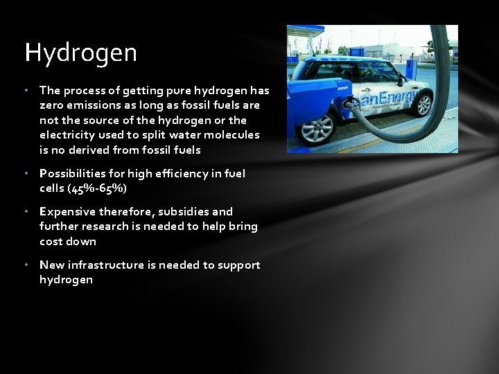 Hydrogen • The process of getting pure hydrogen has zero emissions as long as