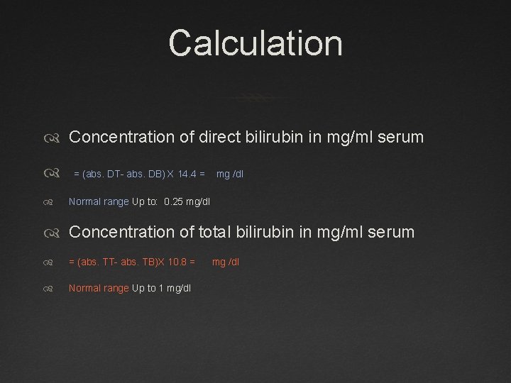 Calculation Concentration of direct bilirubin in mg/ml serum = (abs. DT- abs. DB) X