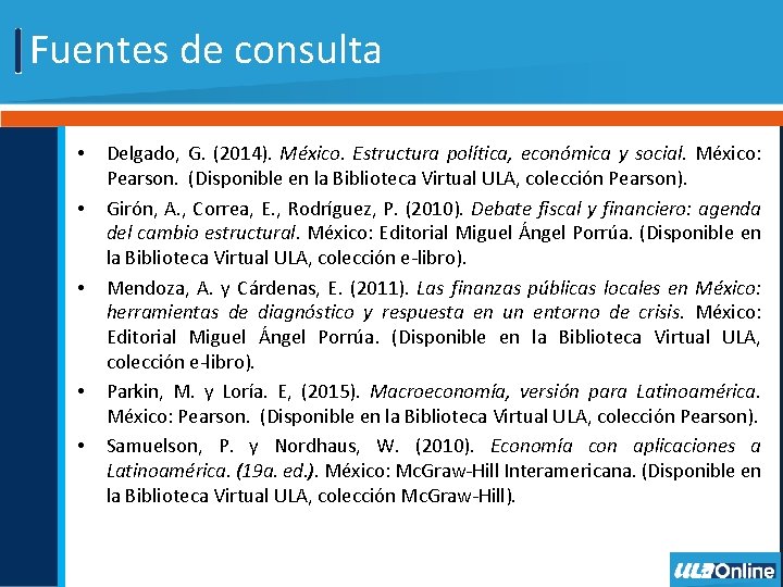 Fuentes de consulta • • • Delgado, G. (2014). México. Estructura política, económica y
