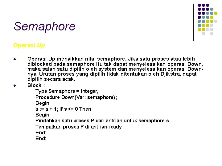 Semaphore Operasi Up l l Operasi Up menaikkan nilai semaphore. Jika satu proses atau