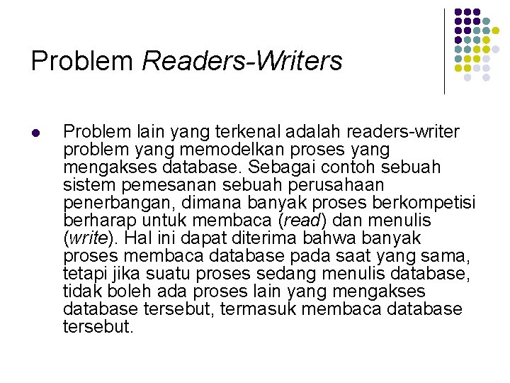 Problem Readers-Writers l Problem lain yang terkenal adalah readers-writer problem yang memodelkan proses yang