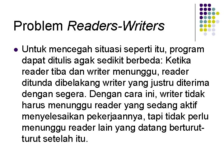 Problem Readers-Writers l Untuk mencegah situasi seperti itu, program dapat ditulis agak sedikit berbeda: