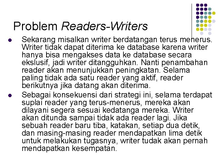 Problem Readers-Writers l l Sekarang misalkan writer berdatangan terus menerus. Writer tidak dapat diterima