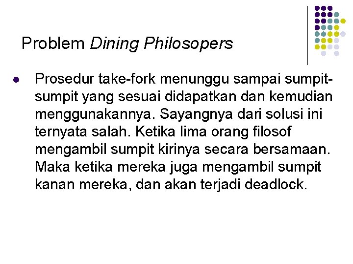 Problem Dining Philosopers l Prosedur take-fork menunggu sampai sumpit yang sesuai didapatkan dan kemudian