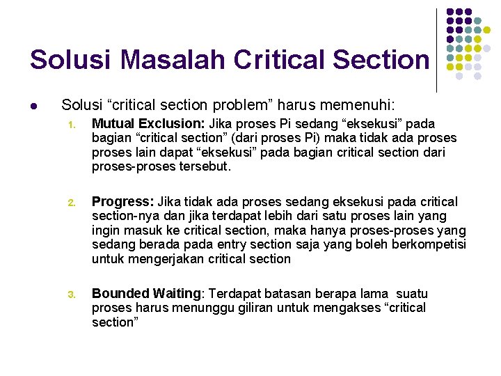 Solusi Masalah Critical Section l Solusi “critical section problem” harus memenuhi: 1. Mutual Exclusion: