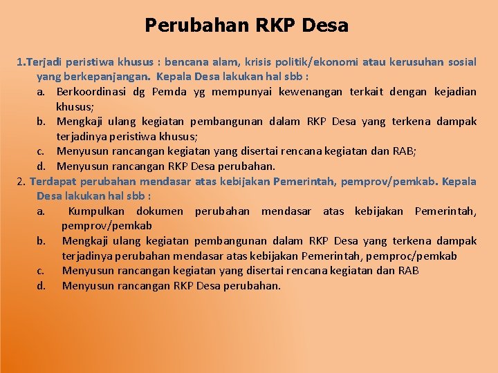 Perubahan RKP Desa 1. Terjadi peristiwa khusus : bencana alam, krisis politik/ekonomi atau kerusuhan