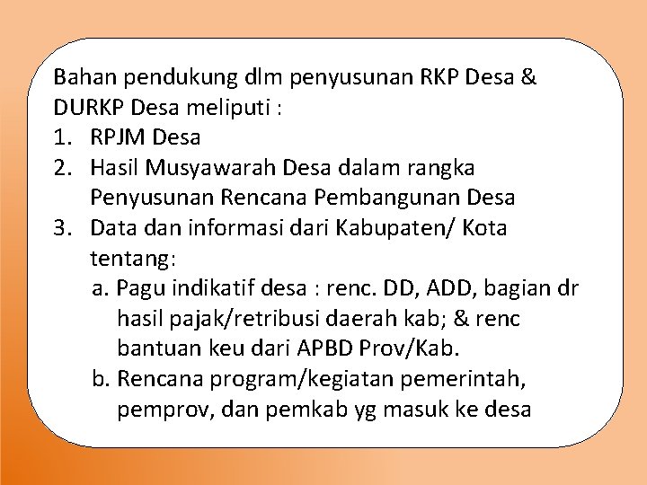 Bahan pendukung dlm penyusunan RKP Desa & DURKP Desa meliputi : 1. RPJM Desa