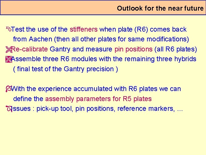 Outlook for the near future ÊTest the use of the stiffeners when plate (R