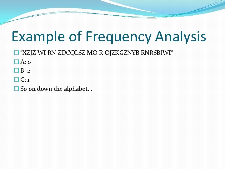 Example of Frequency Analysis � “XZJZ WI RN ZDCQLSZ MO R OJZKGZNYB RNRSBIWI” �