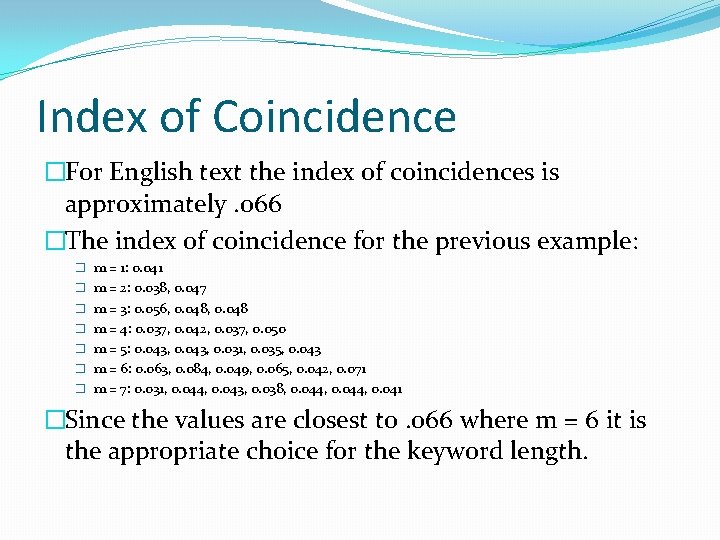 Index of Coincidence �For English text the index of coincidences is approximately. o 66