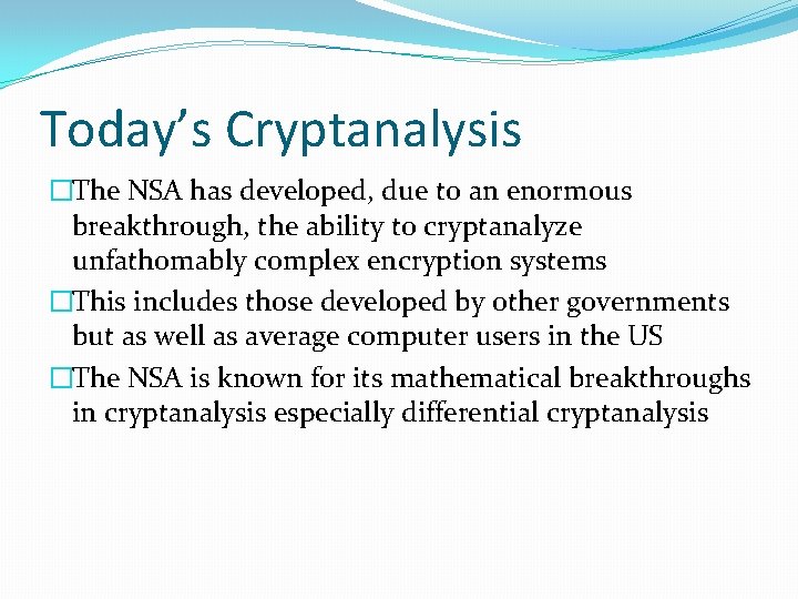 Today’s Cryptanalysis �The NSA has developed, due to an enormous breakthrough, the ability to