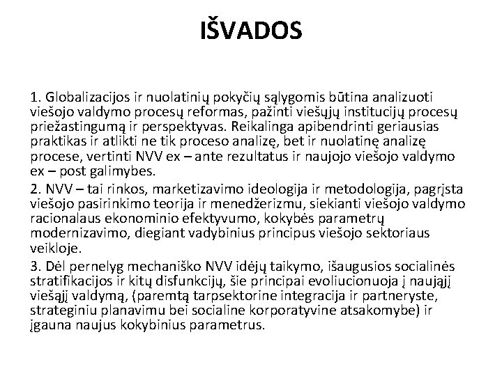 IŠVADOS 1. Globalizacijos ir nuolatinių pokyčių sąlygomis būtina analizuoti viešojo valdymo procesų reformas, pažinti