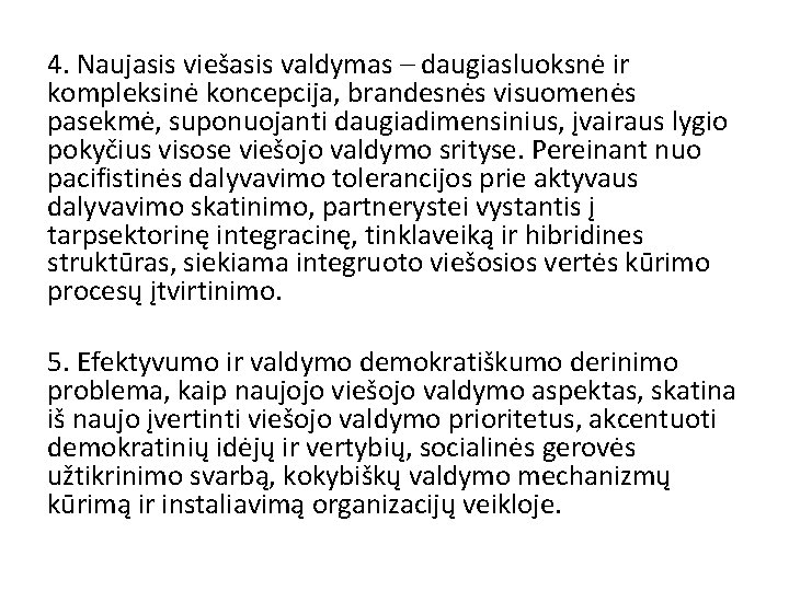 4. Naujasis viešasis valdymas – daugiasluoksnė ir kompleksinė koncepcija, brandesnės visuomenės pasekmė, suponuojanti daugiadimensinius,