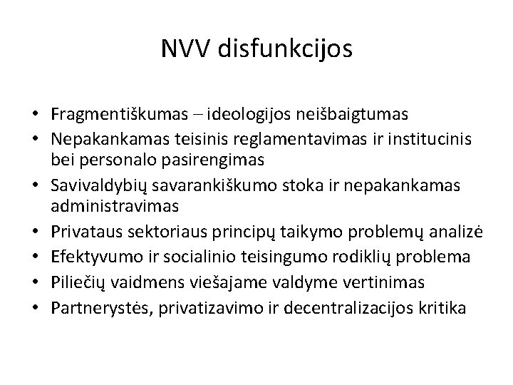 NVV disfunkcijos • Fragmentiškumas – ideologijos neišbaigtumas • Nepakankamas teisinis reglamentavimas ir institucinis bei