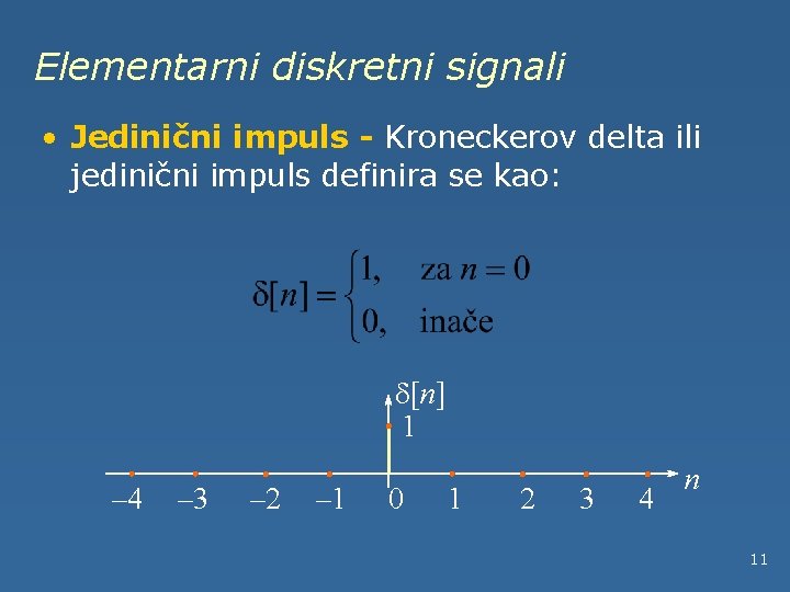 Elementarni diskretni signali • Jedinični impuls - Kroneckerov delta ili jedinični impuls definira se