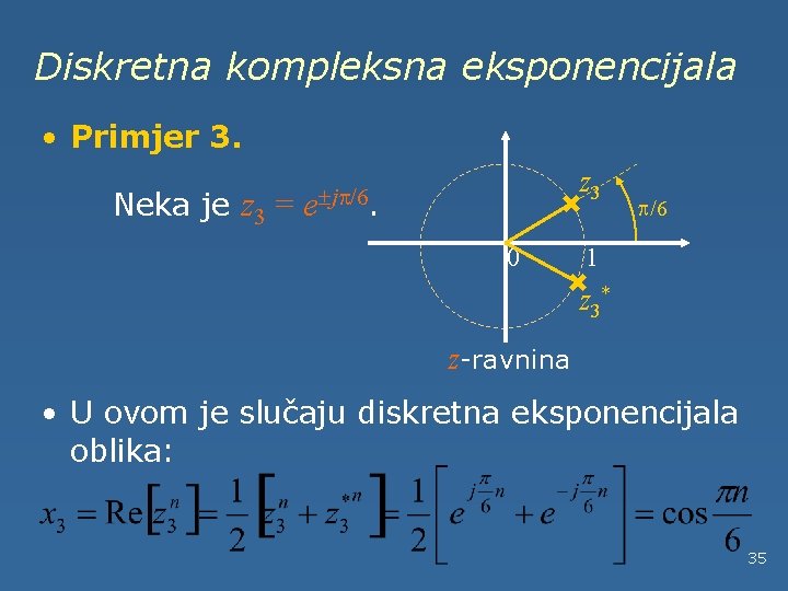 Diskretna kompleksna eksponencijala • Primjer 3. Neka je z 3 = z 3 e