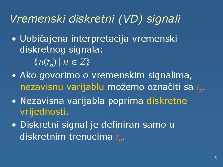 Vremenski diskretni (VD) signali • Uobičajena interpretacija vremenski diskretnog signala: {u(tn) | n Z}