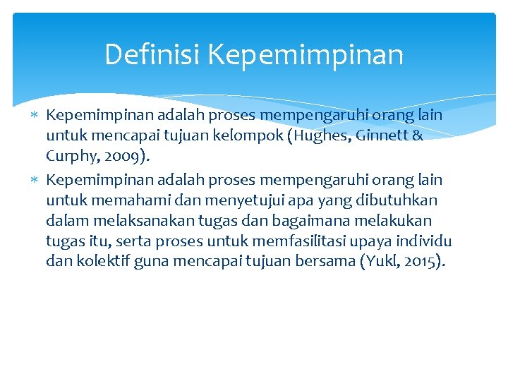 Definisi Kepemimpinan adalah proses mempengaruhi orang lain untuk mencapai tujuan kelompok (Hughes, Ginnett &