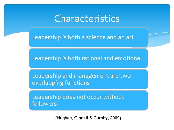 Characteristics Leadership is both a science and an art Leadership is both rational and