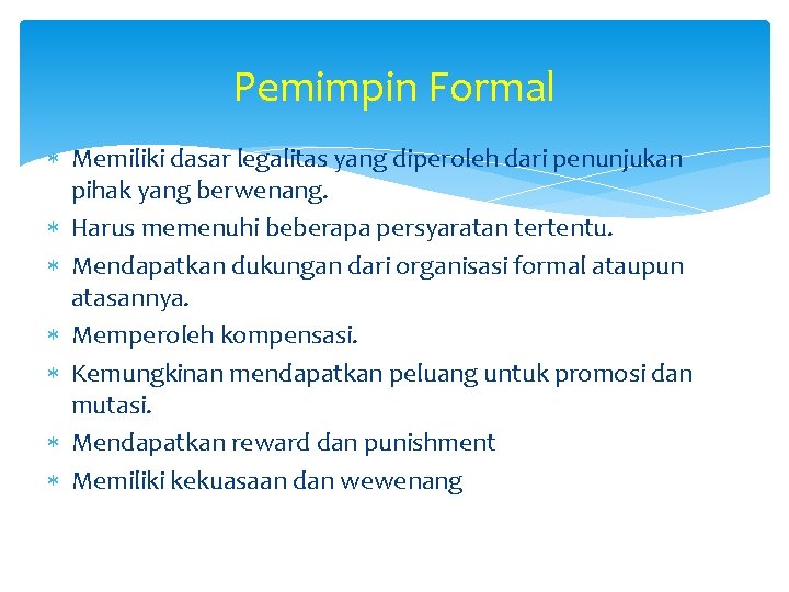 Pemimpin Formal Memiliki dasar legalitas yang diperoleh dari penunjukan pihak yang berwenang. Harus memenuhi