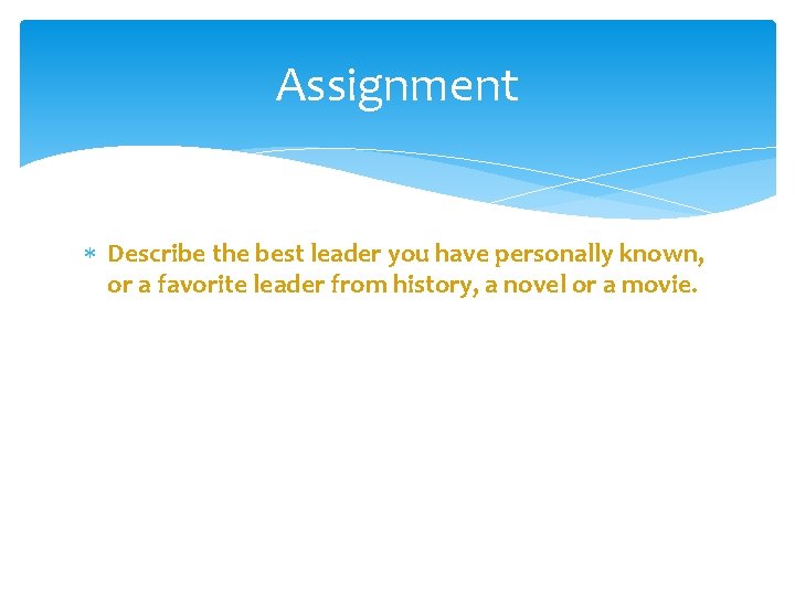 Assignment Describe the best leader you have personally known, or a favorite leader from