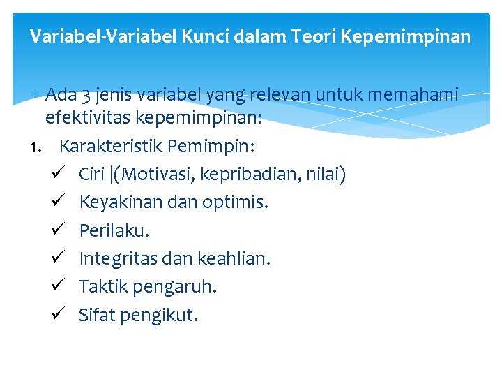 Variabel-Variabel Kunci dalam Teori Kepemimpinan Ada 3 jenis variabel yang relevan untuk memahami efektivitas