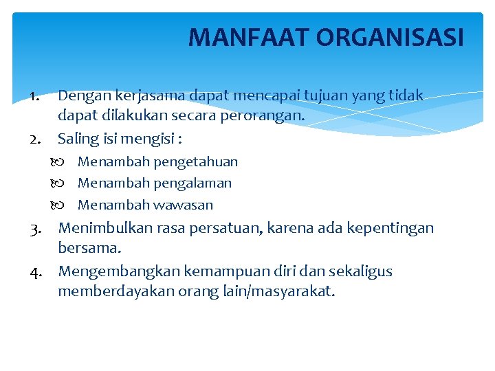 MANFAAT ORGANISASI 1. Dengan kerjasama dapat mencapai tujuan yang tidak dapat dilakukan secara perorangan.