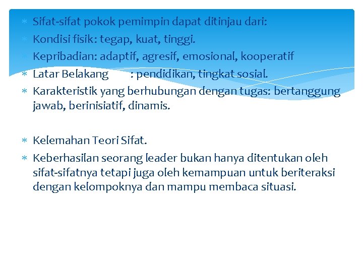  Sifat-sifat pokok pemimpin dapat ditinjau dari: Kondisi fisik : tegap, kuat, tinggi. Kepribadian: