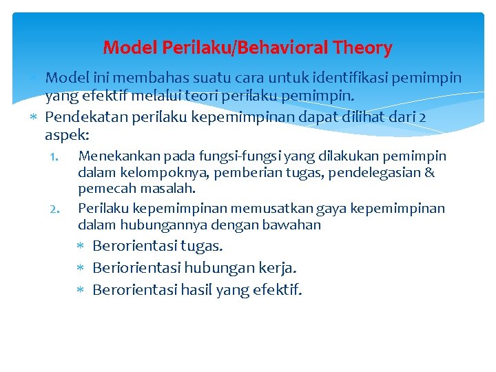 Model Perilaku/Behavioral Theory Model ini membahas suatu cara untuk identifikasi pemimpin yang efektif melalui