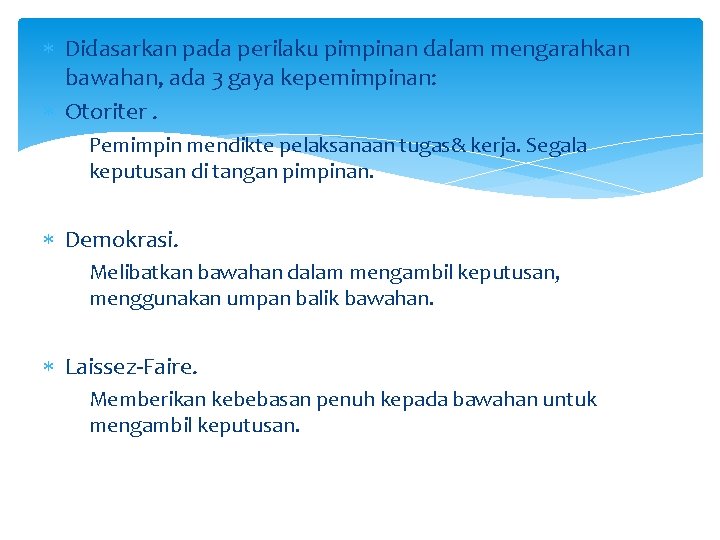  Didasarkan pada perilaku pimpinan dalam mengarahkan bawahan, ada 3 gaya kepemimpinan: Otoriter. Pemimpin