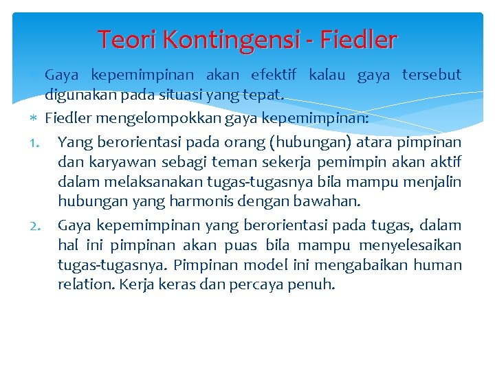 Teori Kontingensi - Fiedler Gaya kepemimpinan akan efektif kalau gaya tersebut digunakan pada situasi