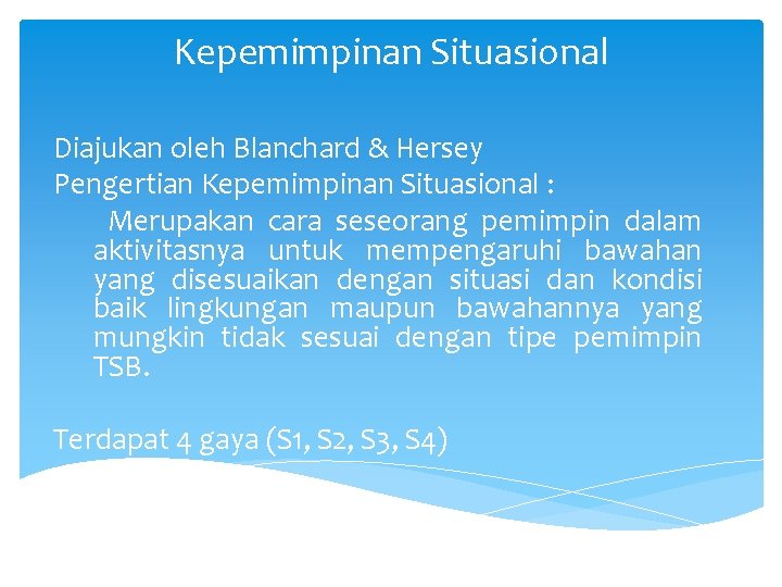 Kepemimpinan Situasional Diajukan oleh Blanchard & Hersey Pengertian Kepemimpinan Situasional : Merupakan cara seseorang