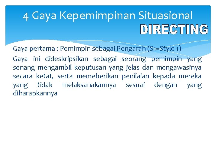 4 Gaya Kepemimpinan Situasional Gaya pertama : Pemimpin sebagai Pengarah (S 1=Style 1) Gaya