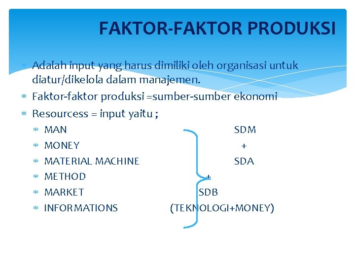 FAKTOR-FAKTOR PRODUKSI Adalah input yang harus dimiliki oleh organisasi untuk diatur/dikelola dalam manajemen. Faktor-faktor