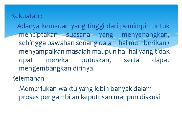 Kekuatan : Adanya kemauan yang tinggi dari pemimpin untuk menciptakan suasana yang menyenangkan, sehingga