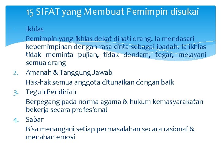 15 SIFAT yang Membuat Pemimpin disukai 1. Ikhlas Pemimpin yang ikhlas dekat dihati orang.