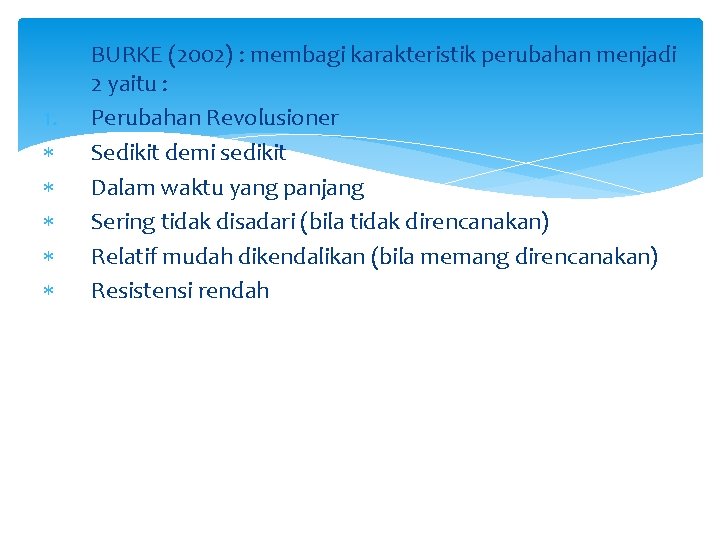 1. BURKE (2002) : membagi karakteristik perubahan menjadi 2 yaitu : Perubahan Revolusioner Sedikit