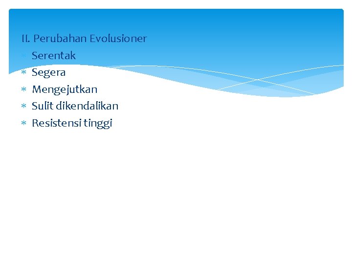 II. Perubahan Evolusioner Serentak Segera Mengejutkan Sulit dikendalikan Resistensi tinggi 