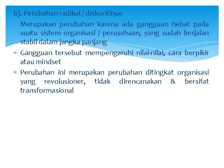 b). Perubahan radikal / diskontinue Merupakan perubahan karena ada gangguan hebat pada suatu sistem