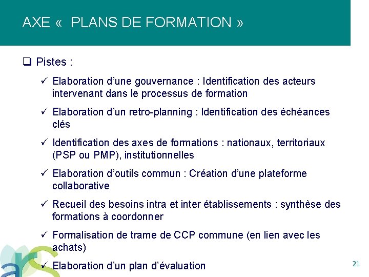 AXE « PLANS DE FORMATION » q Pistes : ü Elaboration d’une gouvernance :