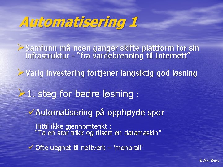 Automatisering 1 Ø Samfunn må noen ganger skifte plattform for sin infrastruktur - “fra