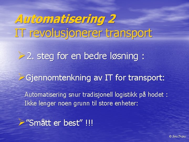 Automatisering 2 IT revolusjonerer transport Ø 2. steg for en bedre løsning : ØGjennomtenkning